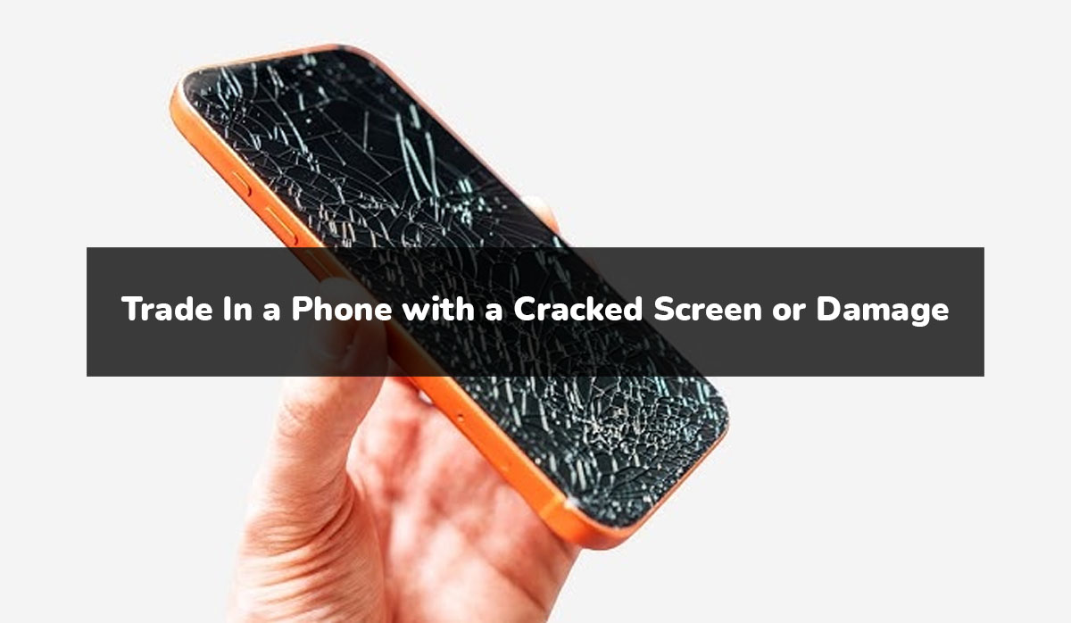 Can You Trade In a Phone with a Cracked Screen or Damage?